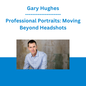 Gary Hughes - Professional Portraits: Moving Beyond Headshots