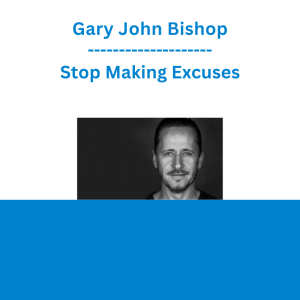 Gary John Bishop - Stop Making Excuses