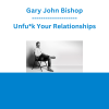 Gary John Bishop - Unfu*k Your Relationships