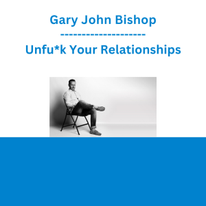 Gary John Bishop - Unfu*k Your Relationships