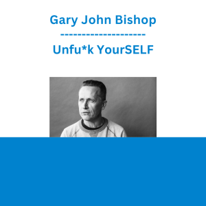 Gary John Bishop - Unfu*k YourSELF