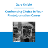 Gary Knight - Confronting Choice in Your Photojournalism Career
