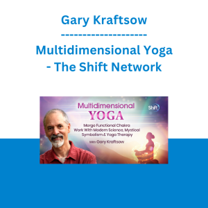 Gary Kraftsow - Multidimensional Yoga - The Shift Network