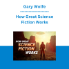 Gary Wolfe - How Great Science Fiction Works