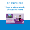 Get Organized Gal - 7 Days to a Dramatically Decluttered Home