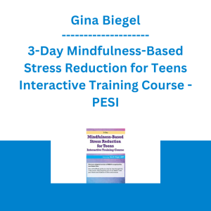 Gina Biegel - 3-Day Mindfulness-Based Stress Reduction for Teens Interactive Training Course - PESI