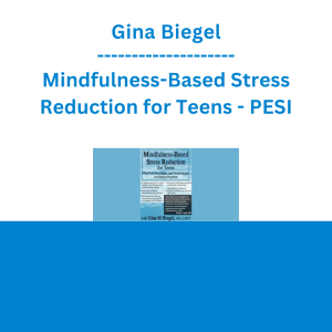 Gina Biegel - Mindfulness-Based Stress Reduction for Teens - PESI
