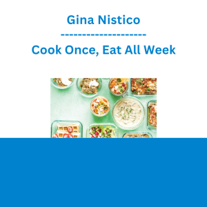Gina Nistico - Cook Once, Eat All Week