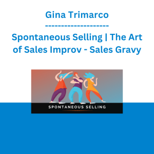Gina Trimarco - Spontaneous Selling | The Art of Sales Improv - Sales Gravy