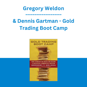 Gregory Weldon & Dennis Gartman - Gold Trading Boot Camp: How to Master the Basics and Become a Successful Commodities Investor