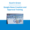 Guerin Green - Google News Creation and Approval Training