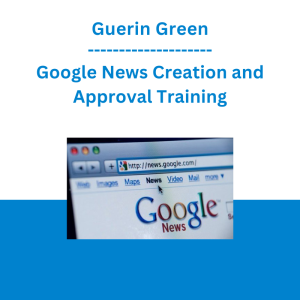 Guerin Green - Google News Creation and Approval Training