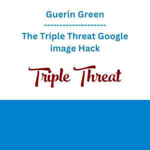 Guerin Green - The Triple Threat Google image Hack