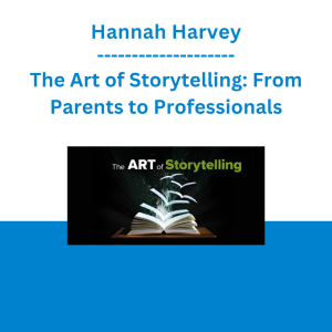Hannah Harvey - The Art of Storytelling: From Parents to Professionals