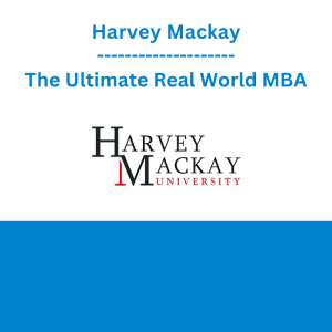 Harvey Mackay - The Ultimate Real World MBA