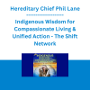 Hereditary Chief Phil Lane - Indigenous Wisdom for Compassionate Living & Unified Action - The Shift Network