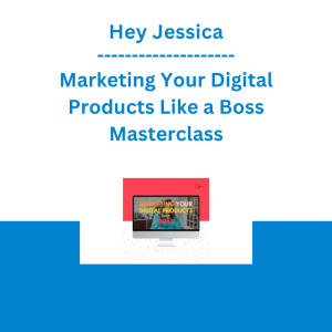 Hey Jessica - Marketing Your Digital Products Like a Boss Masterclass (ACTUALLY MAKE SALES)