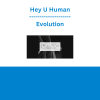 Hey U Human - Evolution