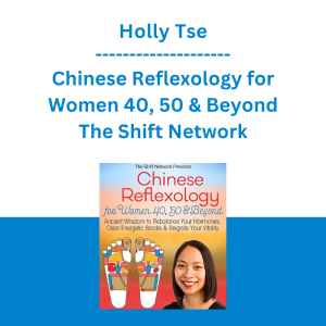Holly Tse - Chinese Reflexology for Women 40, 50 & Beyond - The Shift Network