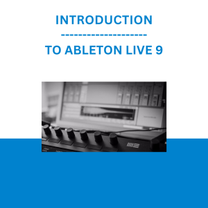 INTRODUCTION TO ABLETON LIVE 9