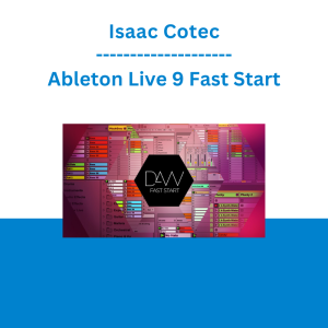 Isaac Cotec - Ableton Live 9 Fast Start