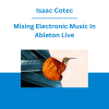 Isaac Cotec - Mixing Electronic Music In Ableton Live