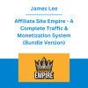 James Lee - Affiliate Site Empire - A Complete Traffic & Monetization System (Bundle Version)
