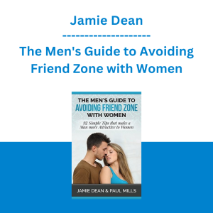 Jamie Dean - The Men's Guide to Avoiding Friend Zone with Women
