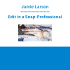 Jamie Larson - Edit in a Snap-Professional