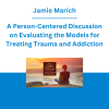 Jamie Marich - A Person-Centered Discussion on Evaluating the Models for Treating Trauma and Addiction