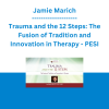 Jamie Marich - Trauma and the 12 Steps: The Fusion of Tradition and Innovation in Therapy - PESI