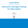 Jamie Miner - Advances in Strength Training for Older Adults