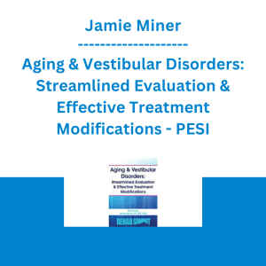 Jamie Miner - Aging & Vestibular Disorders: Streamlined Evaluation & Effective Treatment Modifications - PESI