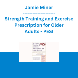 Jamie Miner - Strength Training and Exercise Prescription for Older Adults: Successfully Manage Orthopedic & Chronic Diseases - PESI