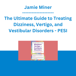 Jamie Miner - The Ultimate Guide to Treating Dizziness, Vertigo, and Vestibular Disorders: End Years of Dizziness and Vertigo in as Little as One Session - PESI
