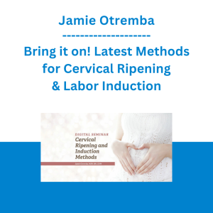 Jamie Otremba - Bring it on! Latest Methods for Cervical Ripening & Labor Induction