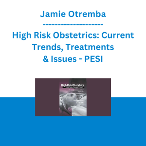 Jamie Otremba - High Risk Obstetrics: Current Trends, Treatments & Issues - PESI