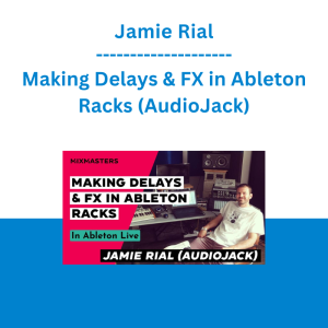 Jamie Rial - Making Delays & FX in Ableton Racks (AudioJack)