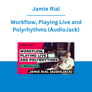Jamie Rial - Workflow, Playing Live and Polyrhythms (AudioJack)