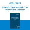 Jamie Rogers - Strategy, Value and Risk - The Real Options Approach