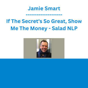 Jamie Smart - If The Secret's So Great, Show Me The Money - Salad NLP