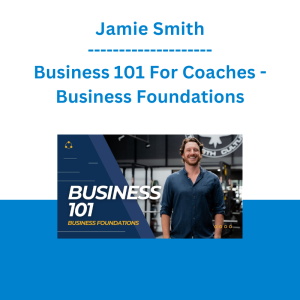 Jamie Smith - Business 101 For Coaches - Business Foundations
