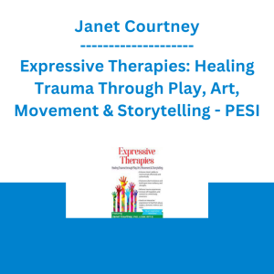 Janet Courtney - Expressive Therapies: Healing Trauma Through Play, Art, Movement & Storytelling - PESI