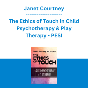 Janet Courtney - The Ethics of Touch in Child Psychotherapy & Play Therapy - PESI