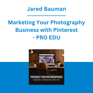Jared Bauman - Marketing Your Photography Business with Pinterest - PRO EDU