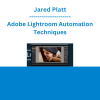 Jared Platt - Adobe Lightroom Automation Techniques