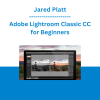 Jared Platt - Adobe Lightroom Classic CC for Beginners