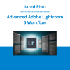 Jared Platt - Advanced Adobe Lightroom 5 Workflow