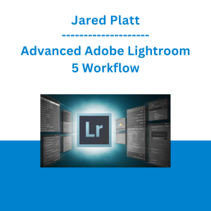 Jared Platt - Advanced Adobe Lightroom 5 Workflow