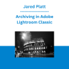 Jared Platt - Archiving in Adobe Lightroom Classic